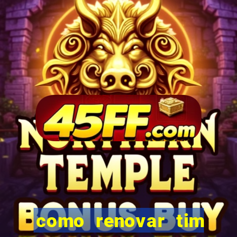 como renovar tim beta antes do prazo